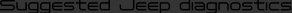 Suggested Jeep diagnostics