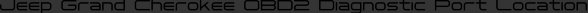 Jeep Grand Cherokee OBD2 Diagnostic Port Location